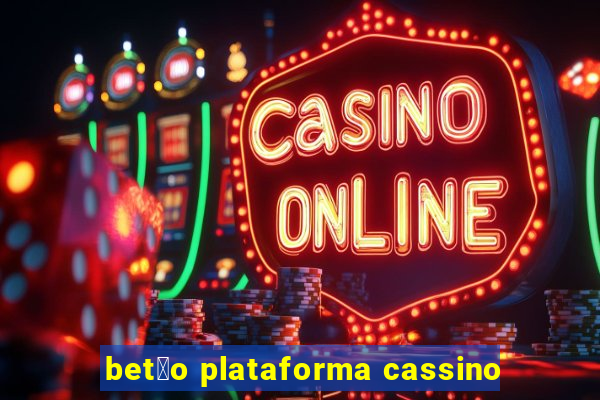 bet茫o plataforma cassino