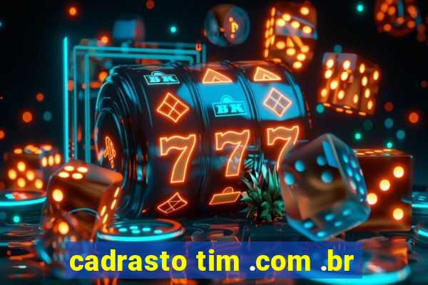 cadrasto tim .com .br