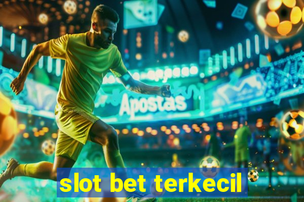 slot bet terkecil