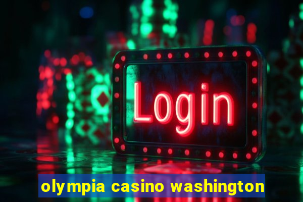 olympia casino washington