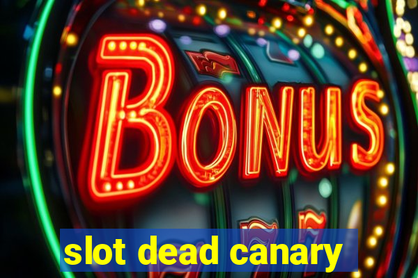 slot dead canary