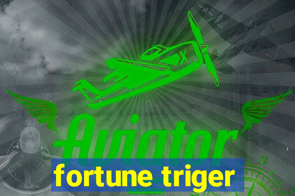 fortune triger