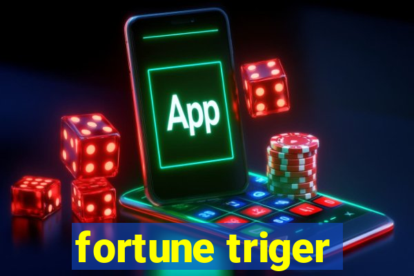 fortune triger