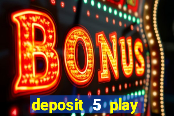 deposit 5 play with 40 casino