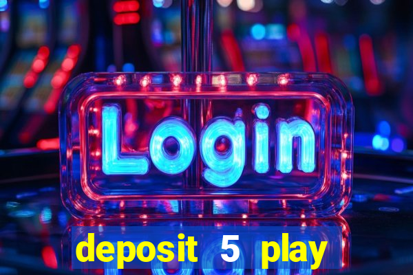 deposit 5 play with 40 casino