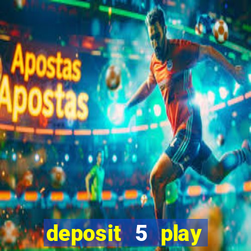 deposit 5 play with 40 casino