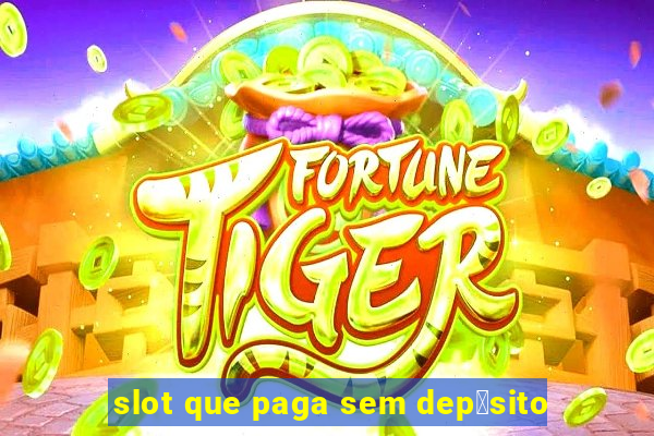 slot que paga sem dep贸sito