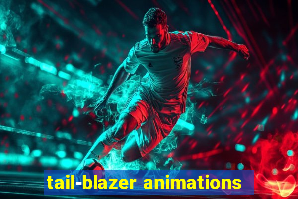 tail-blazer animations