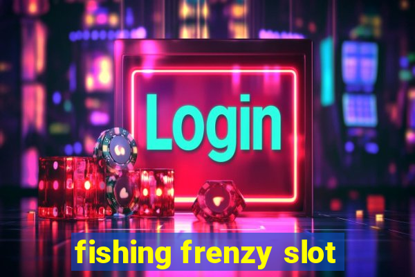 fishing frenzy slot