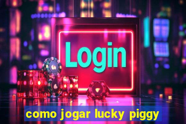 como jogar lucky piggy