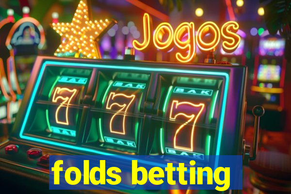 folds betting