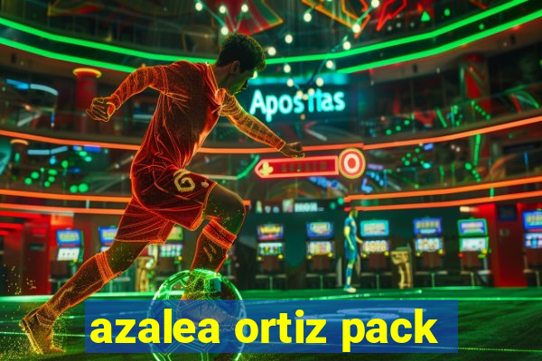 azalea ortiz pack