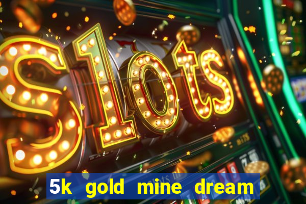 5k gold mine dream drop slot