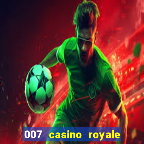 007 casino royale 007 vive e deixa morrer