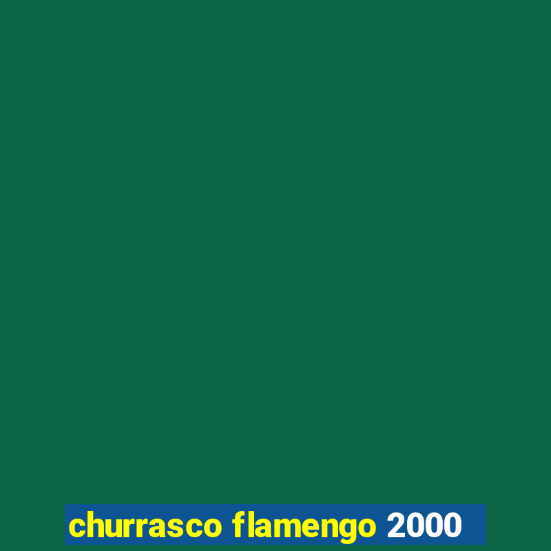 churrasco flamengo 2000