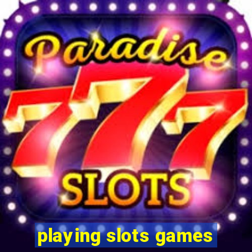 playing slots games