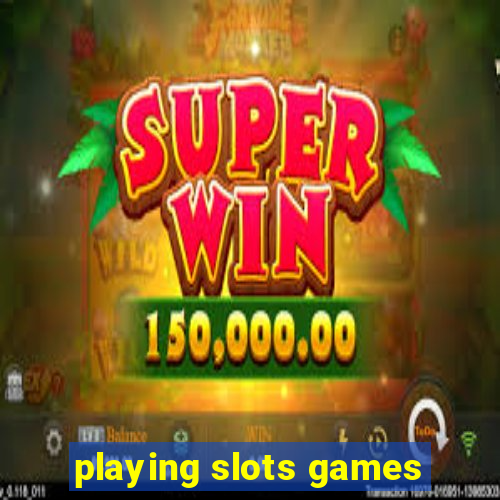 playing slots games