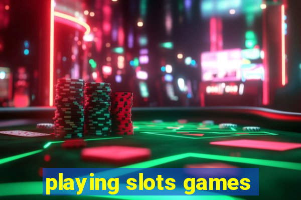 playing slots games