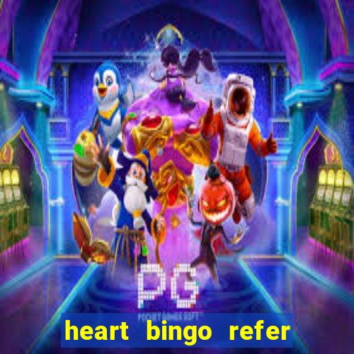 heart bingo refer a friend