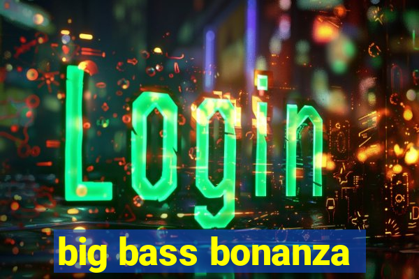 big bass bonanza