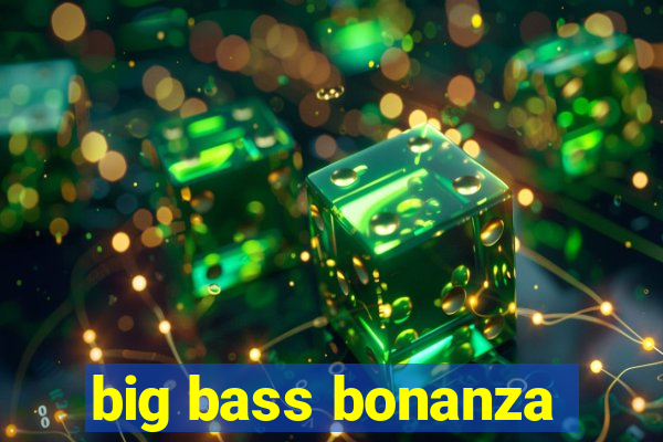 big bass bonanza