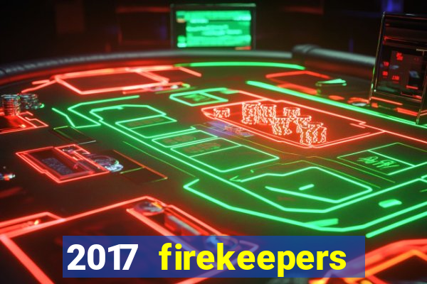 2017 firekeepers casino 400