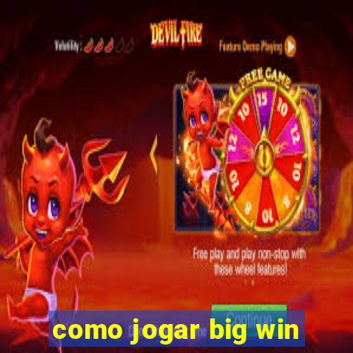 como jogar big win