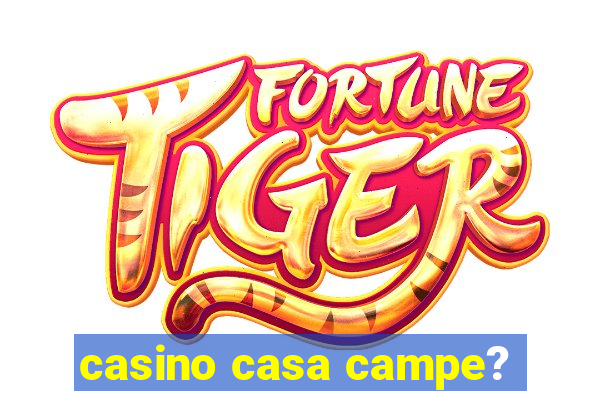 casino casa campe?