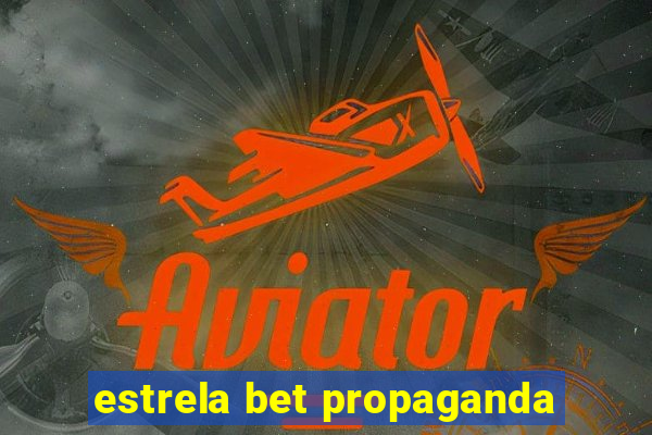 estrela bet propaganda