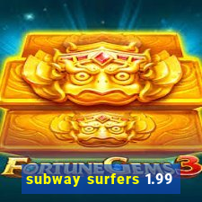 subway surfers 1.99