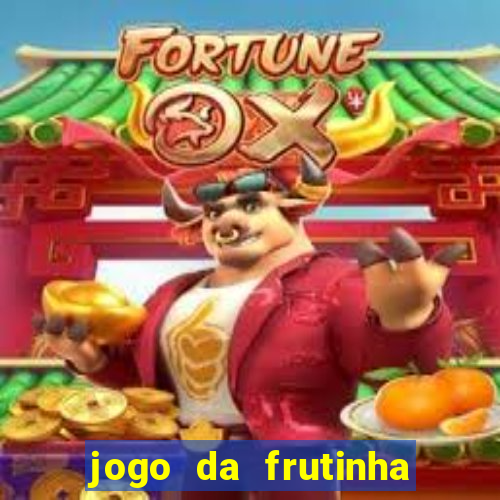 jogo da frutinha da dinheiro