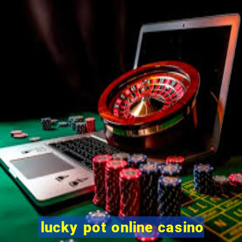 lucky pot online casino