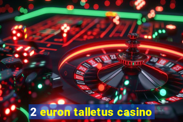 2 euron talletus casino