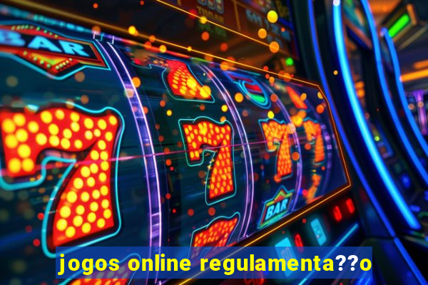 jogos online regulamenta??o