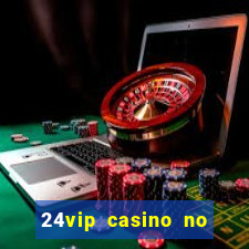 24vip casino no deposit bonus code