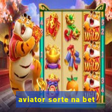 aviator sorte na bet