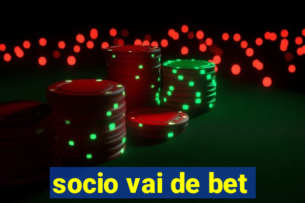 socio vai de bet