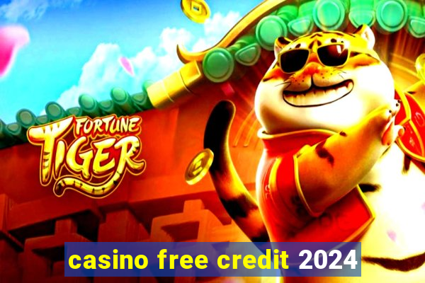 casino free credit 2024