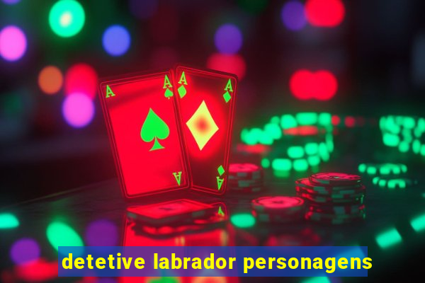 detetive labrador personagens