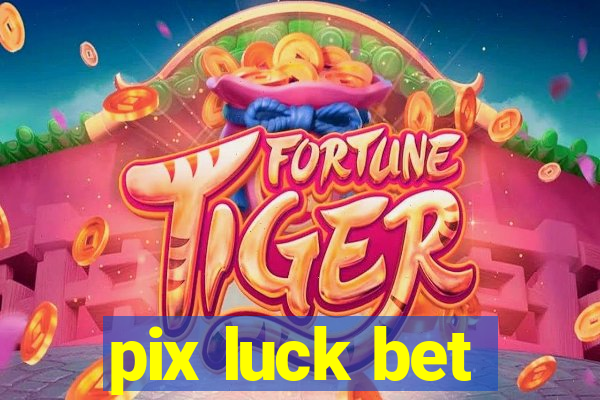 pix luck bet