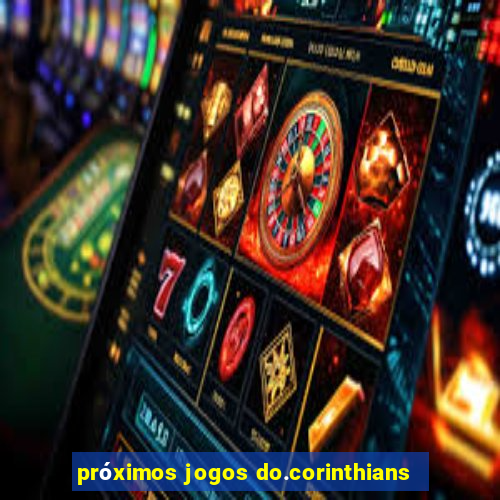 próximos jogos do.corinthians