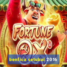 benfica setubal 2016