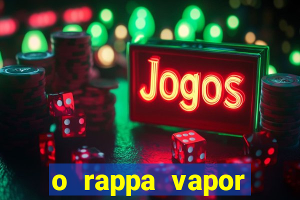 o rappa vapor barato letra