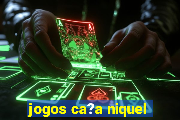 jogos ca?a niquel