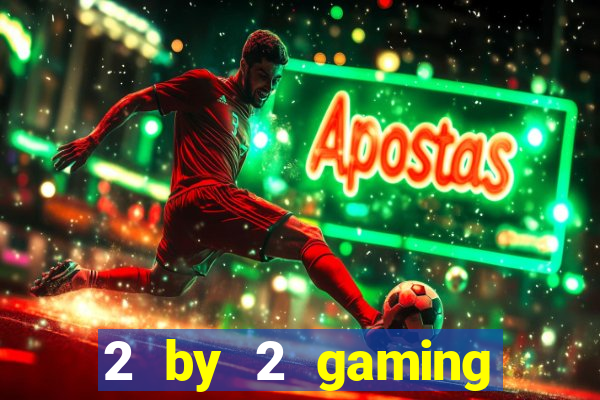 2 by 2 gaming online casino