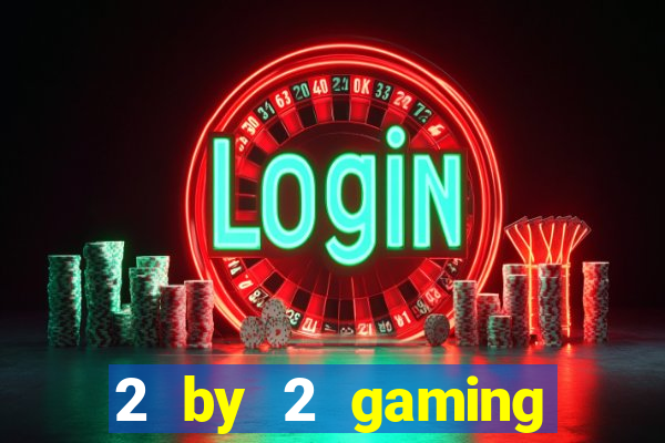 2 by 2 gaming online casino