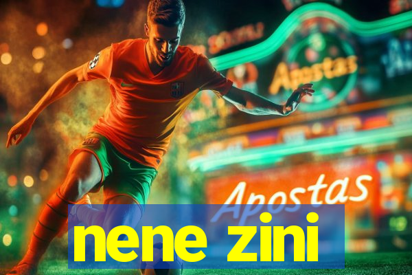 nene zini