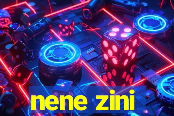 nene zini