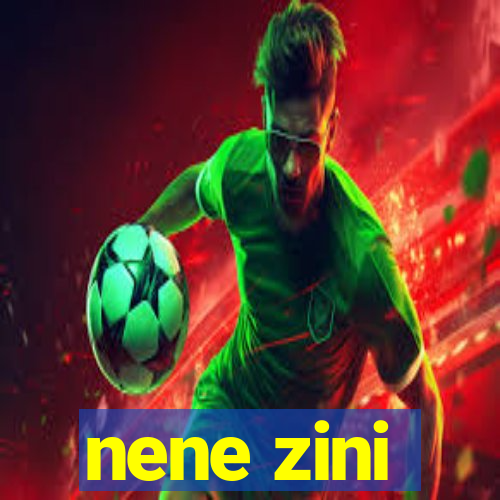 nene zini