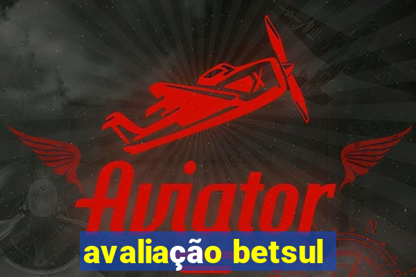 avaliação betsul